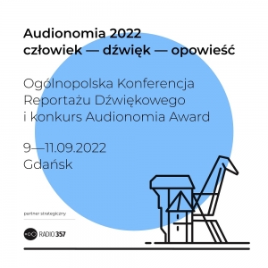 Ogólnopolska Konferencja Reportażu Dźwiękowego - 'AUDIONOMIA 2022'